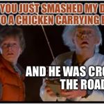Great Commander Scott | DOC YOU JUST SMASHED MY DRONE INTO A CHICKEN CARRYING EGGS; AND HE WAS CROSSING THE ROAD | image tagged in 2018 bttf,marty farty mcfart,dr emits brown fog,btttfff memes | made w/ Imgflip meme maker