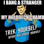 Feed the Locha Torcha Pinga while I force my Fingas where my Vollas Linga~ | I BANG A STRANGER; IN MY HOLODECK CHAMBER | image tagged in trek yourself,before you wreck yourself,do it memes | made w/ Imgflip meme maker