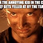frodo | WHEN THE ANNOYING KID IN THE CLASS FINALLY GETS YELLED AT BY THE TEACHER. | image tagged in frodo | made w/ Imgflip meme maker