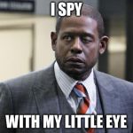 something blue | I SPY; WITH MY LITTLE EYE | image tagged in forest whitaker,little,eye | made w/ Imgflip meme maker