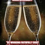 champagne toast | HAPPY 10TH ANNIVERSARY; "BY WORKING FAITHFULLY EIGHT HOURS A DAY, YOU MAY GET TO BE A BOSS AND WORK TWELVE HOURS A DAY." | image tagged in champagne toast | made w/ Imgflip meme maker