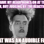 Is somebody making popcorn? | I HAVE MY HEADPHONES ON AT THE GYM, BUT JUDGING BY THE REACTIONS; THAT WAS AN AUDIBLE FART | image tagged in reaction | made w/ Imgflip meme maker
