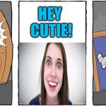 I'm outta here! | HEY CUTIE! | image tagged in not taking that | made w/ Imgflip meme maker