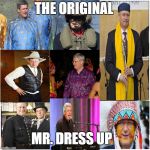 Collage | THE ORIGINAL; MR. DRESS UP | image tagged in collage | made w/ Imgflip meme maker