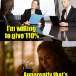 Job interview gone bad | I’m willing to give 110%; Apparently that’s bad for a statistician | image tagged in memes,job interview,bad pun,statistics,110 percent | made w/ Imgflip meme maker