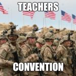US Military | TEACHERS; CONVENTION | image tagged in us military | made w/ Imgflip meme maker