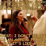 communion | ME: LIFE IS A MYSTERY, EVERYONE MUST STAND ALONE. I HEAR YOU CALL MY NAME AND IT FEELS LIKE HOME. PRIEST: I DON'T BELIEVE THAT IS AN ACTUAL PRAYER...
ME: NO, BUT IT'S LIKE A PRAYER. | image tagged in communion,memes,funny,funny memes | made w/ Imgflip meme maker