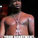 Gucci Mane | WHEN SHE SEE'S; YOUR APARTMENT IS A MESS | image tagged in gucci mane | made w/ Imgflip meme maker