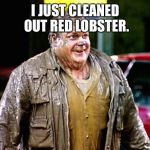 Make this meme say 0 views Jack | I JUST CLEANED OUT RED LOBSTER. | image tagged in chris farley shitty man,i dare ya,cause you can't,ha,burn | made w/ Imgflip meme maker