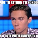 David Hogg vows not to return to school | VOWS NOT TO RETURN TO SCHOOL UNTIL; HE GETS A DATE WITH ANDERSON COOPER | image tagged in david hogg,anderson cooper,high school,lgbtq,crush,school shooting | made w/ Imgflip meme maker