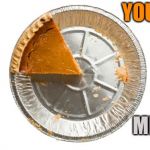 Pie Chart | YOURS; MINE | image tagged in pie chart | made w/ Imgflip meme maker
