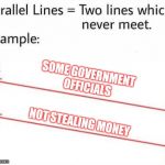 But remember, there are also some that actually want to help | SOME GOVERNMENT OFFICIALS; NOT STEALING MONEY | image tagged in parellel lines,memes,government,government corruption | made w/ Imgflip meme maker