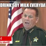coward | I DRINK SOY MILK EVERYDAY | image tagged in coward | made w/ Imgflip meme maker