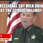 coward | PROFESSIONAL SOY MILK DRINKER AT THE SCHOOL HALLWAY | image tagged in coward | made w/ Imgflip meme maker