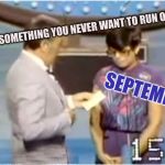 Septembith | NAME SOMETHING YOU NEVER WANT TO RUN OUT OF? SEPTEMBER | image tagged in septembith | made w/ Imgflip meme maker