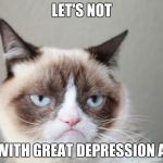 Great Depression  | LET'S NOT; DEAL WITH GREAT DEPRESSION AGAIN! | image tagged in great depression | made w/ Imgflip meme maker