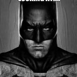 Batman | WHAT ARE YOU LOOKING AT..... YOU BUMB | image tagged in batman | made w/ Imgflip meme maker