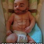 Funny baby | MOMMY, PLEASE; DON'T LEAVE ME HOME WITH DADDY AGAIN | image tagged in funny baby | made w/ Imgflip meme maker