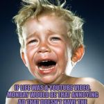 Crying monday | IF LIFE WAS A YOUTUBE VIDEO, MONDAY WOULD BE THAT ANNOYING AD THAT DOESN'T HAVE THE "YOU CAN SKIP IN 5 SECONDS" OPTION. | image tagged in crying monday,funny,memes,funny memes | made w/ Imgflip meme maker