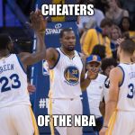 Golden State Warriors | CHEATERS; OF THE NBA | image tagged in golden state warriors | made w/ Imgflip meme maker