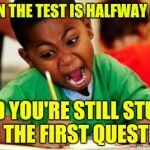 When you're still single it feels like... | WHEN THE TEST IS HALFWAY OVER; AND YOU'RE STILL STUCK ON THE FIRST QUESTION | image tagged in writing,dating | made w/ Imgflip meme maker