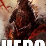 Godzilla | KILLS TWO PARENTS THAT ONLY WANT TO PROCREATE SO THEIR SPECIES SURVIES; HERO | image tagged in godzilla | made w/ Imgflip meme maker