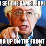 Angry Bernie | WHEN YOU SEE THE SAME PEOPLE ALWAYS; ENDING UP ON THE FRONT PAGE | image tagged in angry bernie | made w/ Imgflip meme maker
