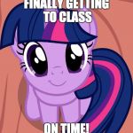 I had trouble in the past! | FINALLY GETTING TO CLASS; ON TIME! | image tagged in twilight is interested,memes,class,tardiness | made w/ Imgflip meme maker