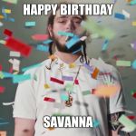 Post Malon "CELE" | HAPPY BIRTHDAY; SAVANNA | image tagged in post malon cele | made w/ Imgflip meme maker