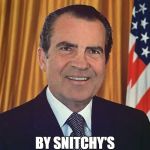 Tricky Dick | I AM NOT A CROOK; BY SNITCHY'S STANDARDS | image tagged in tricky dick | made w/ Imgflip meme maker