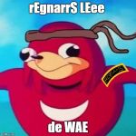 Everyone knows that Rangers know the wae | rEgnarrS LEee; de WAE | image tagged in uganda knockles,rangers,us army,infantry,funny memes,dank memes | made w/ Imgflip meme maker