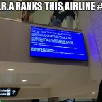 blue screen of death at airport | F.R.A RANKS THIS AIRLINE #1 | image tagged in blue screen of death at airport | made w/ Imgflip meme maker