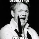 gordon ramsay | BECKETT437; COVFEFE | image tagged in gordon ramsay | made w/ Imgflip meme maker