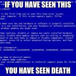 you see death | IF YOU HAVE SEEN THIS YOU HAVE SEEN DEATH | image tagged in blue screen of death | made w/ Imgflip meme maker