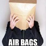Paper Bag My Head | MERCEDES AIR BAGS ARE THE BEST | image tagged in paper bag my head | made w/ Imgflip meme maker