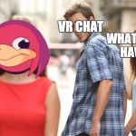Cheating | VR CHAT; WHAT IT COULD HAVE BEEN | image tagged in cheating,vr,funny,ugandan knuckles | made w/ Imgflip meme maker