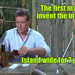The secret behind why they didn’t really try to leave Gilligan’s Island | The first man to invent the internet; Island wide for 7 people | image tagged in professor gilligans island,professor,internet,invent,not gore | made w/ Imgflip meme maker
