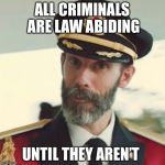 And babies aren’t born wi5 murder in their hearts.  | ALL CRIMINALS ARE LAW ABIDING; UNTIL THEY AREN’T | image tagged in captain obvious,criminals,law and order,gun laws,memes | made w/ Imgflip meme maker
