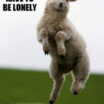 This is what pops in my head every time I see those commercials. | YOU DON'T HAVE TO BE LONELY; AT FARMERSONLY.COM | image tagged in dancing sheep,farmers,funny memes,internet,wierd | made w/ Imgflip meme maker