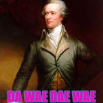 Alexander Hamilton | U KNO DA WAE; DA WAE DAE WAE UGDAN KNUCKES | image tagged in alexander hamilton | made w/ Imgflip meme maker