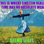 Come to the Alps for High-Res Thinking. | SO THIS IS WHERE EINSTEIN REALIZED THAT TIME HAS NO ABSOLUTE MEANING. SEEMS LEGIT. | image tagged in look at all these high-res,memes,einstein,relativity,time,alps | made w/ Imgflip meme maker