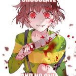 Undertale Chara | GIVE ME THE CHOCOLATE; AND NO ONE GETS MURDERED | image tagged in undertale chara | made w/ Imgflip meme maker