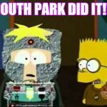 Simpsons did it | SOUTH PARK DID IT!!! | image tagged in simpsons did it,south park,memes,funny memes,popular,trending | made w/ Imgflip meme maker