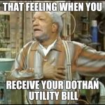 Fred Sanford | THAT FEELING WHEN YOU; RECEIVE YOUR DOTHAN UTILITY BILL | image tagged in fred sanford | made w/ Imgflip meme maker