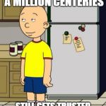Caillou Logic | GOT GROUNDED FOR A MILLION CENTERIES; STILL GETS TRUSTED TO BEHAVE AT THE MOVIES | image tagged in unground caillou,caillou logic,grounded | made w/ Imgflip meme maker