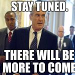Special Counsel Robert Mueller Continues His Work.  More Indictments to Come. | STAY TUNED. THERE WILL BE MORE TO COME. | image tagged in robert mueller in the us capital building,trump,indictments,kushner,paul manafort | made w/ Imgflip meme maker