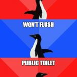 Socially Awesome Awkward Awesome Penguin | POSSIBLE WORLD RECORD TURD; WON'T FLUSH; PUBLIC TOILET | image tagged in socially awesome awkward awesome penguin | made w/ Imgflip meme maker