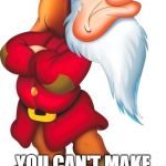 Grmupy Disney | NO, WAY! YOU CAN'T MAKE ME GO TO WORK!!! | image tagged in grmupy disney | made w/ Imgflip meme maker