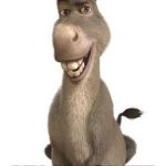 Donkey is the greatest | STILL; MY FAVORITE ANIMAL | image tagged in donkey from shrek | made w/ Imgflip meme maker