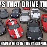Cars | GUYS THAT DRIVE THESE; NEVER HAVE A GIRL IN THE PASSENGER SEAT | image tagged in cars | made w/ Imgflip meme maker